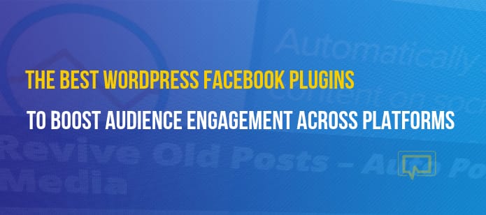 7 Best WordPress Facebook Plugins to Maximize Engagement Across Platforms