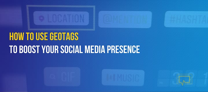 How to Use Geotags to Boost Your Social Media Presence