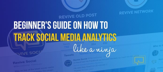 Beginner’s Guide on How to Track Social Media Analytics Like a Ninja